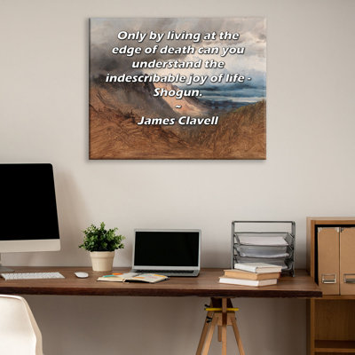 ArtsyQuotes Gallery Wrapped Canvas By James Clavell: "Only by living at the edge of death can you understand the indescribable joy of life - Shogun."