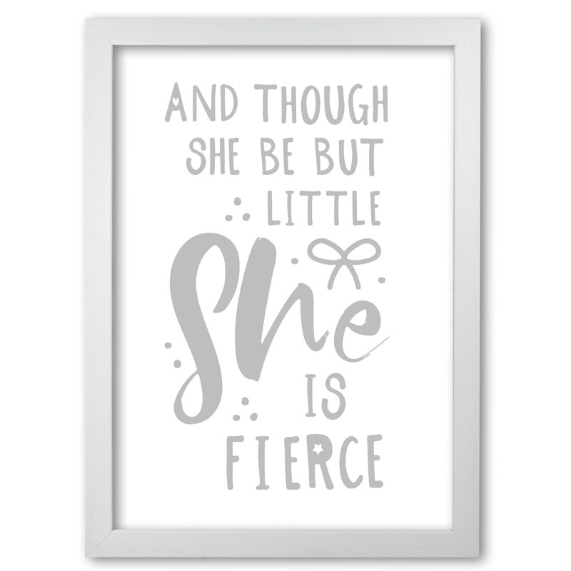 And Though She Be But Little She Is Fierce - Print, 60 cm H x 42 cm W x 5 cm D, White Grain Frame