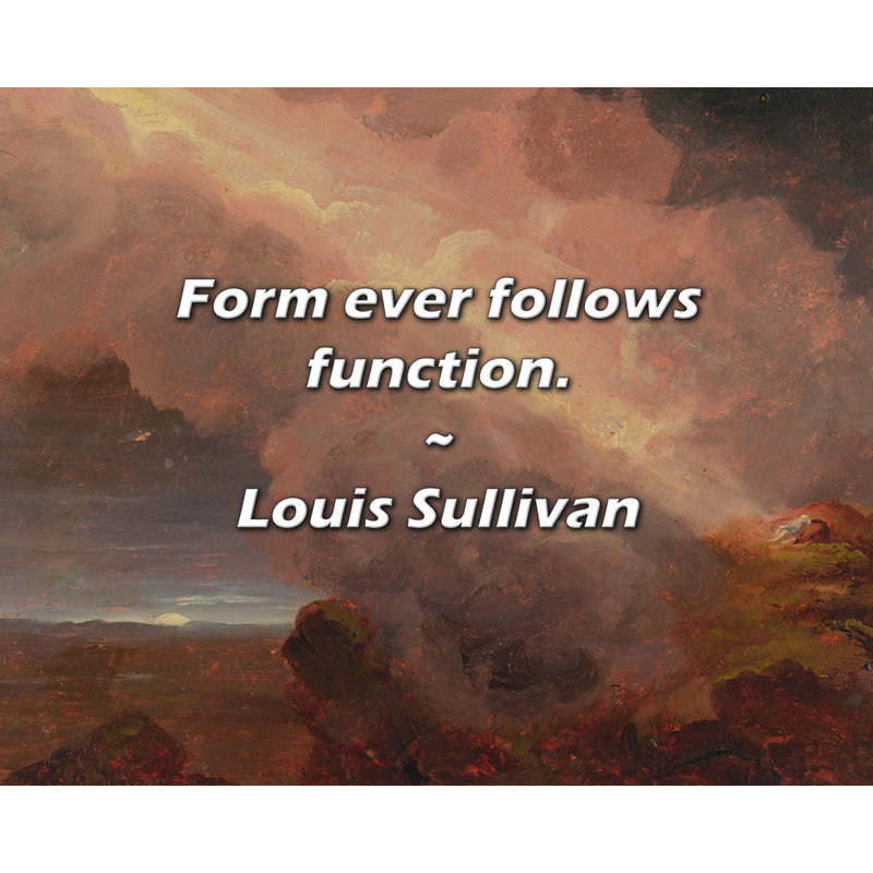Louis Sullivan Citation: La forme suit toujours la fonction.