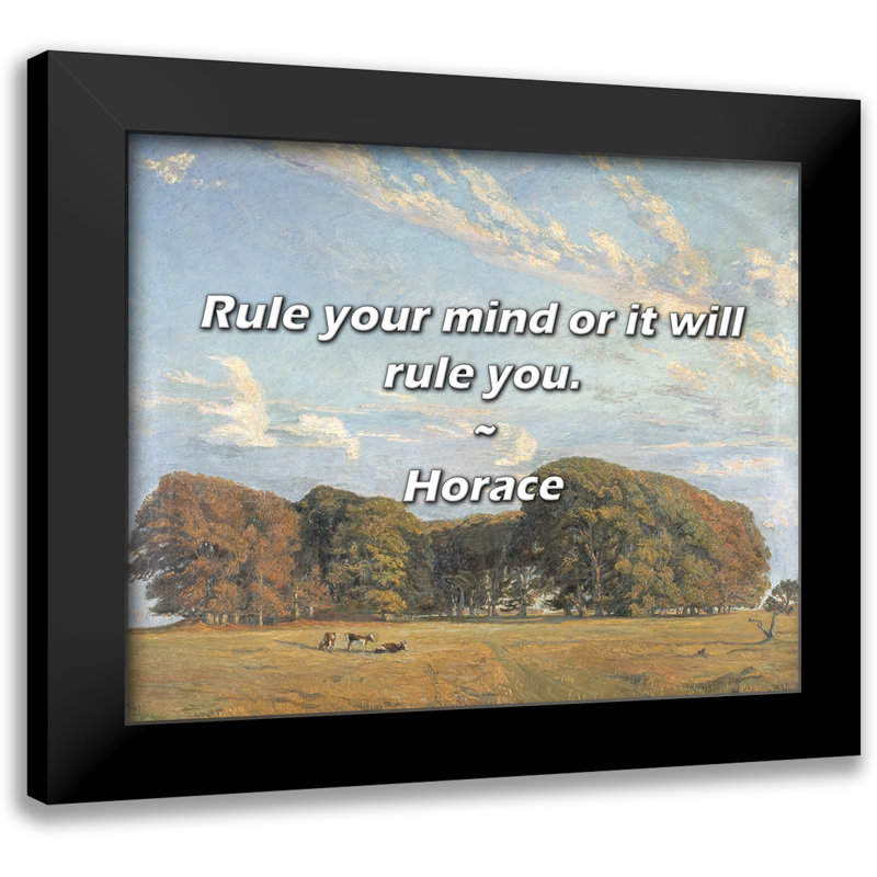 Horace Quote: Rule your mind or it will rule you.