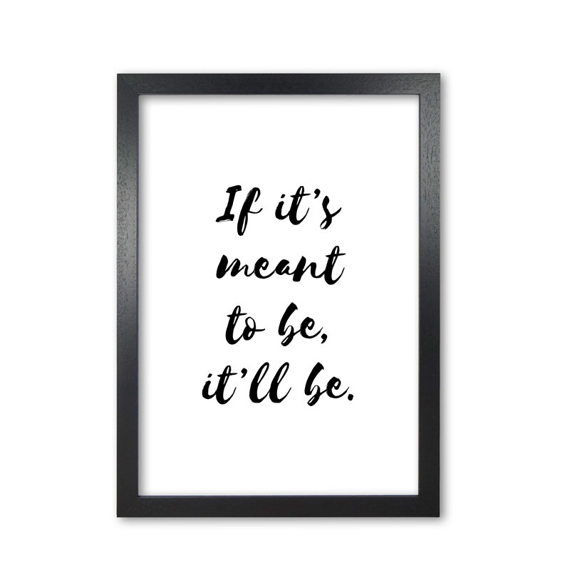 If It's Meant To Be, It'll Be - Print, Black Grain Frame, 30 cm H x 21 cm W x 5 cm D