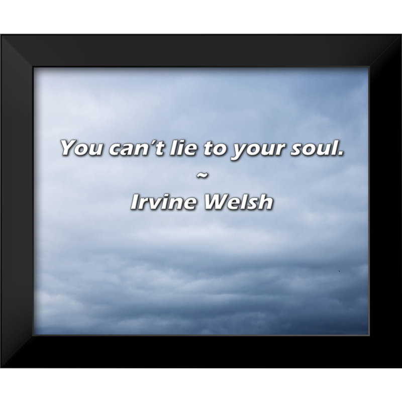 Irvine Welsh Quote: You can’t lie to your soul.