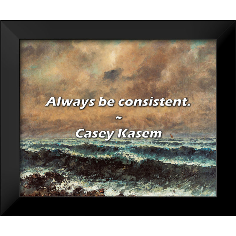 Casey Kasem Quote: Always be consistent.