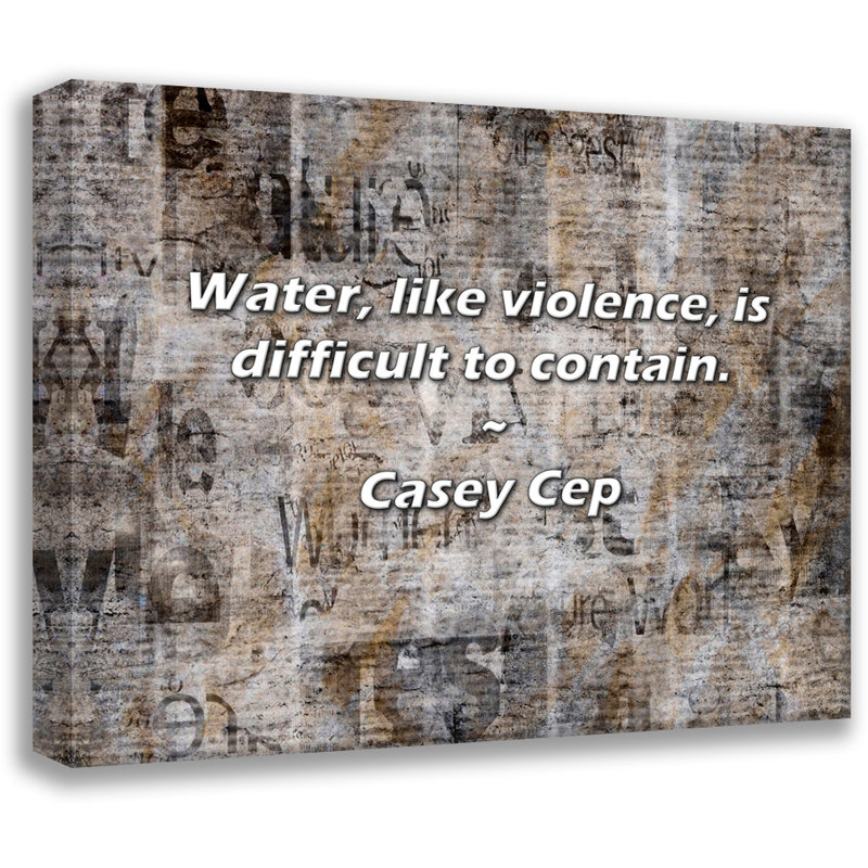 Citation de Casey CEP: l'eau, comme la violences, est difficile à contenir., H 15 po x l 18 po