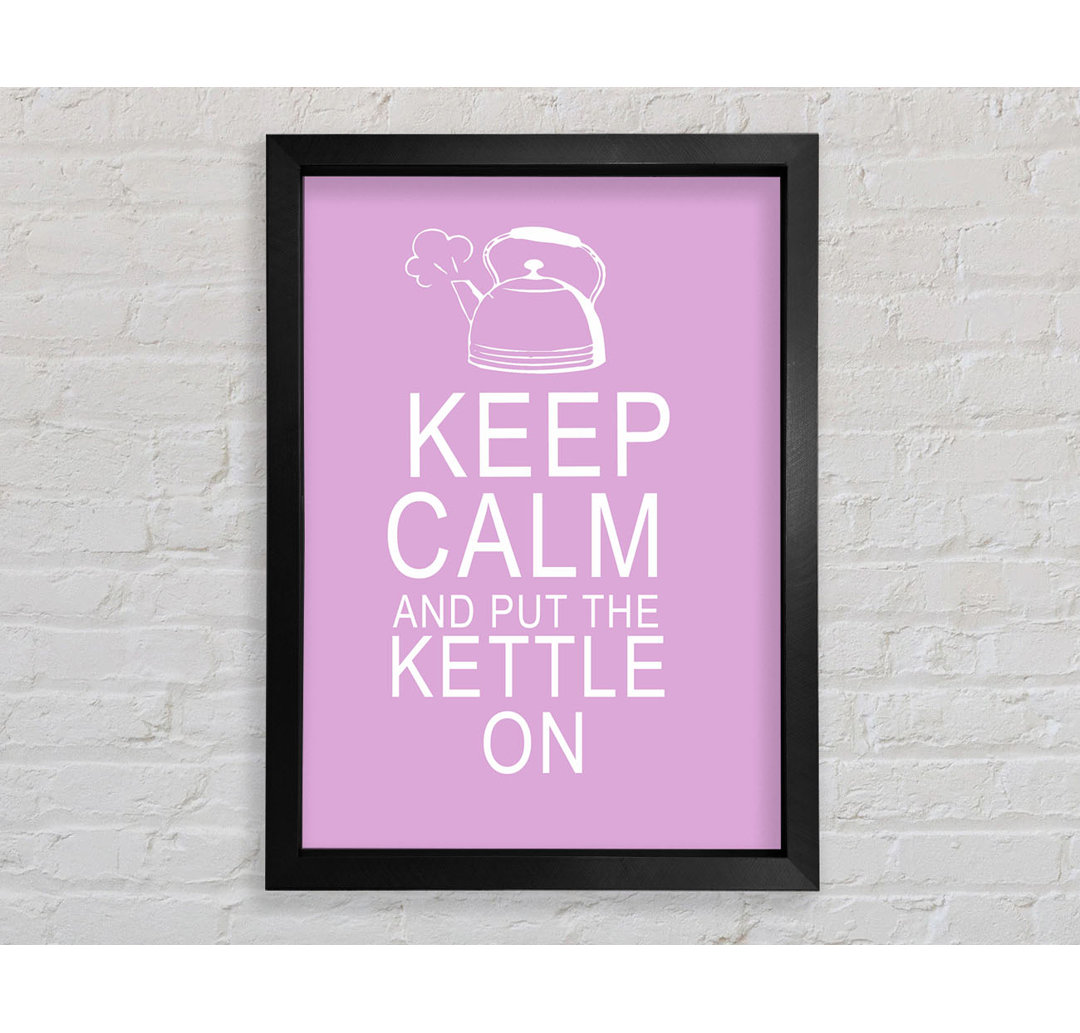 Küche Zitat Keep Calm And Put The Kettle On Pink Gerahmter Druck