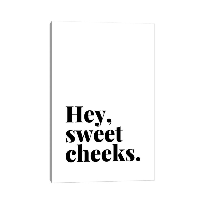 «Hey Sweet Cheek Quote» par Design Harvest, art textuel sur toile tendue, H 60 po x l 40po x P 1,5 po