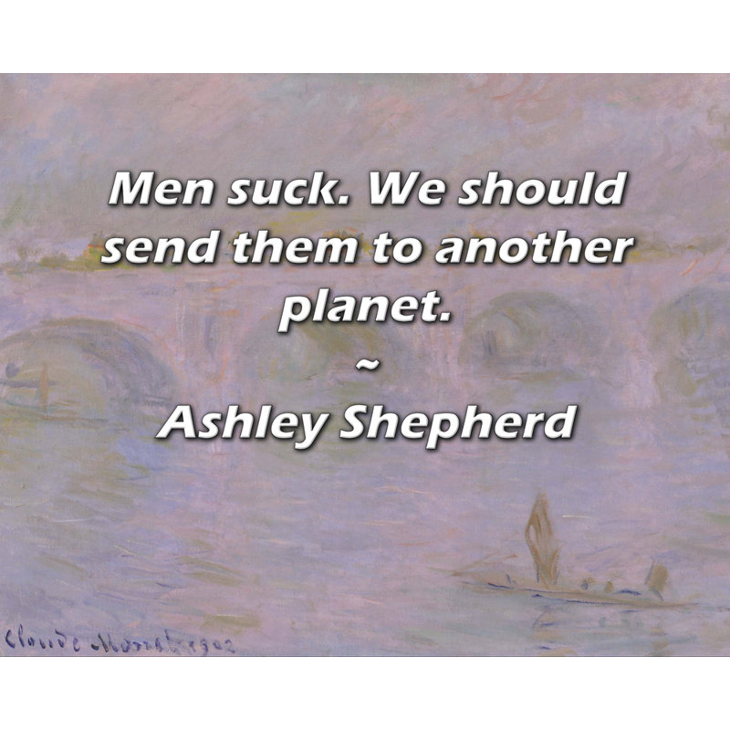Trinx Gallery Wrapped Canvas By Ashley Shepherd: "Men suck. We should send them to another pl, 13" H x 18" W