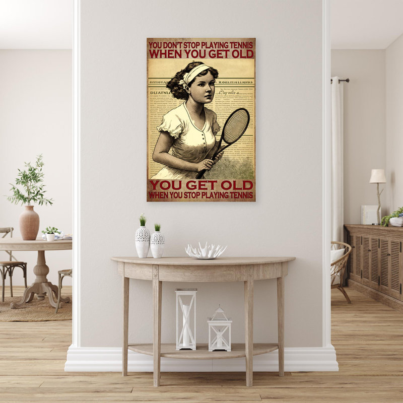You Get Old When You Stop Tennis - 1 pièce You Get Old When You Stop Tennis, H 36 po x l 24 po x P 1,25 po