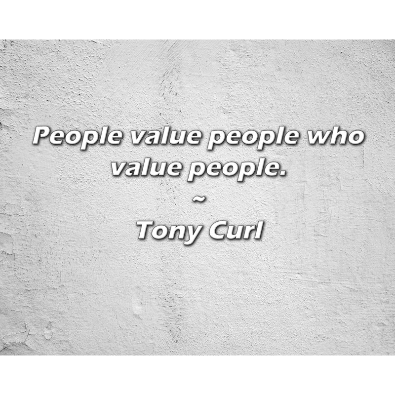 Citation de Tony Curl: Les gens apprécient les gens qui apprécient les gens.