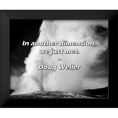 Doug Weller Quote: In another dimension, we just met.