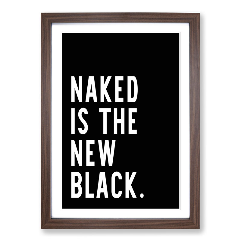 Naked Is the New Black - Picture Frame Typography, 36cm H x 27cm W x 2cm D, Walnut Framed