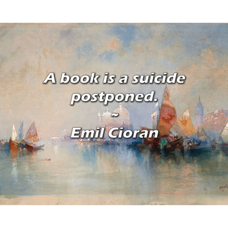 Emil Cioran Quote: A book is a suicide postponed.