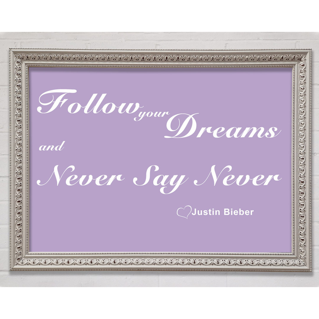 Musik Zitat Follow Your Dreams Justin Bieber Lila Gerahmter Druck