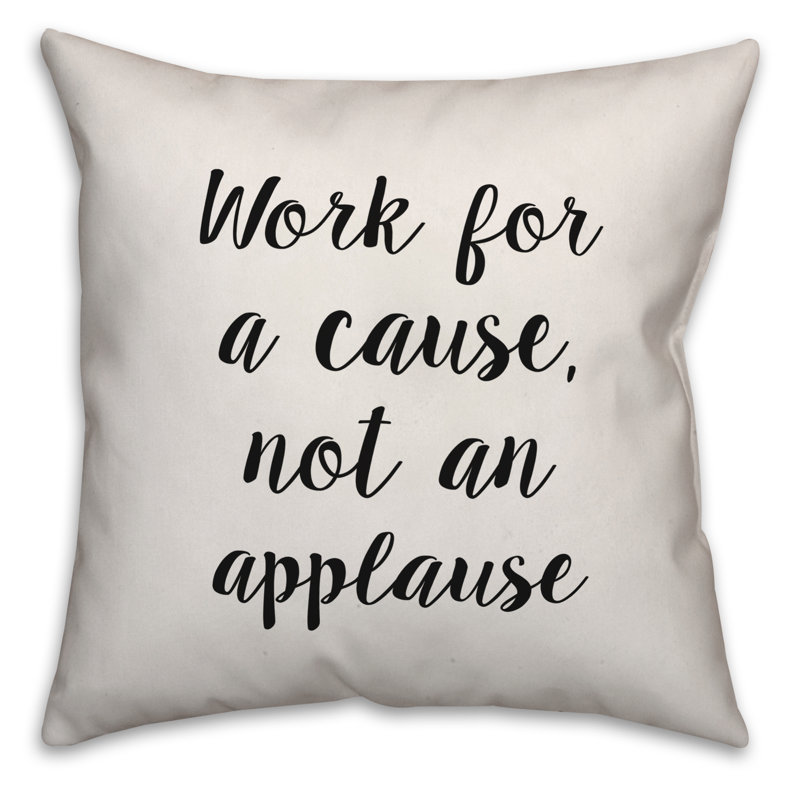 Coussin décoratif «Work for a cause, not an applause», 16 po x 1 po