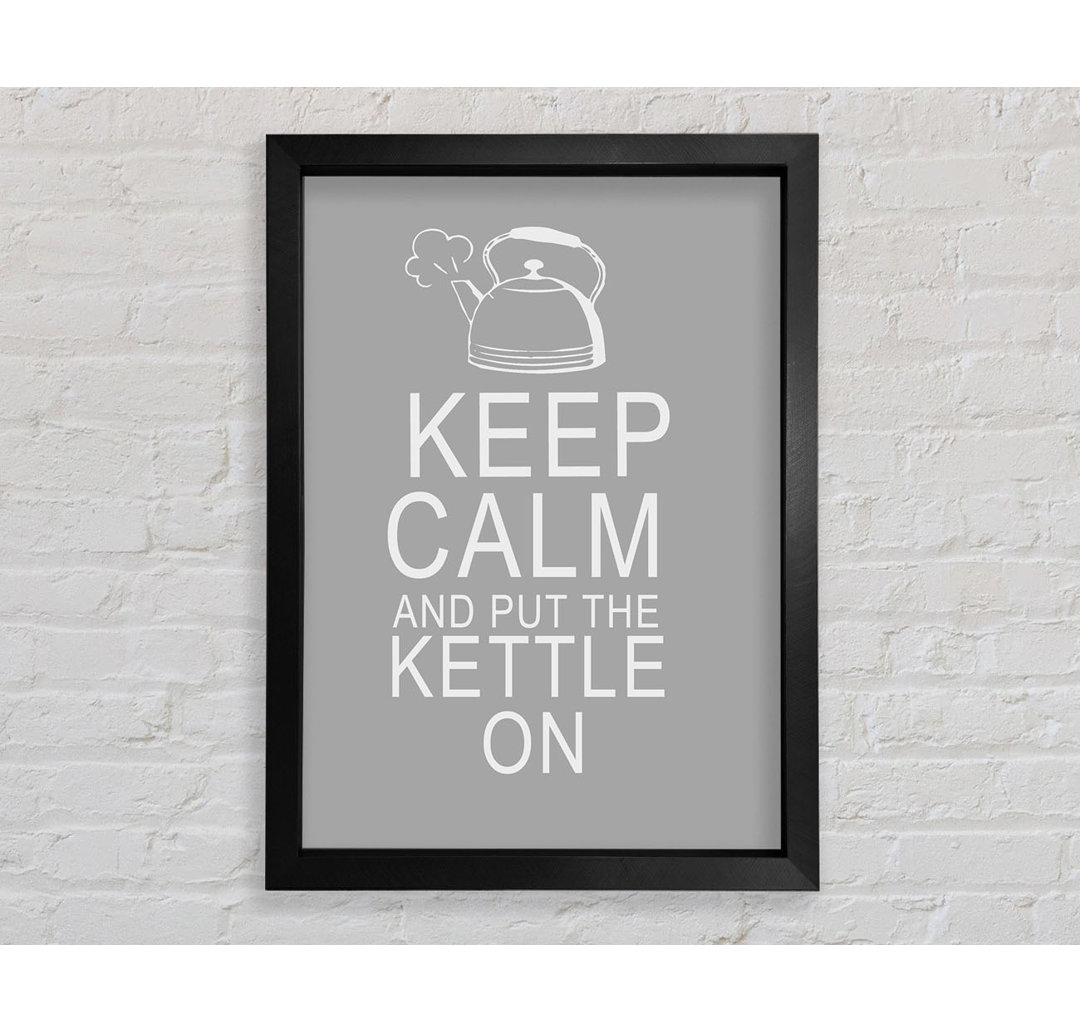 Gerahmtes Poster Küche Zitat Keep Calm And Put The Kettle On Range in Weiß