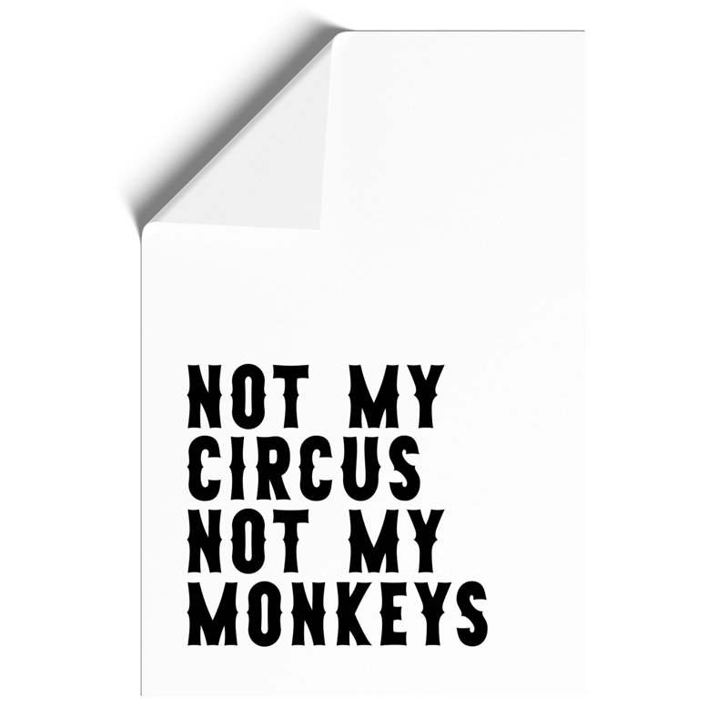 Not My Circus Not My Monkeys - Frameless Print, 59cm H x 42cm W x 0.1cm D