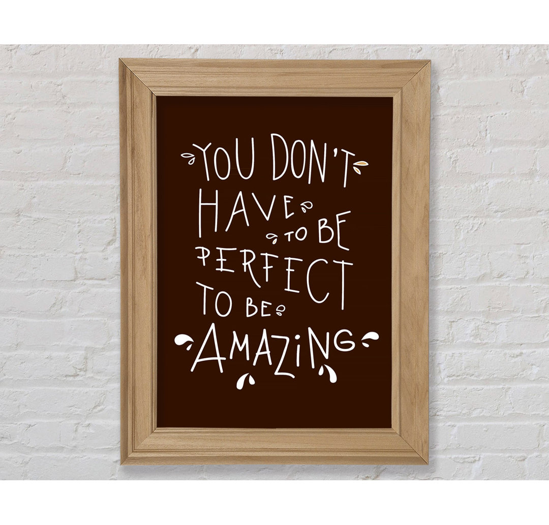 You Don't Have To Be Perfect - Einzelne Bilderrahmen Kunstdrucke