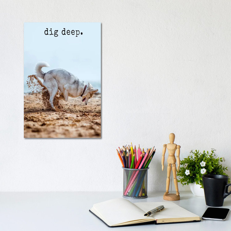 Dig Deep - Realistic by Dog Is Good And Cat Is Good - Wrapped Canvas Gallery-Wrapped Canvas Giclée, 20.32 cm H x 30.48 cm W