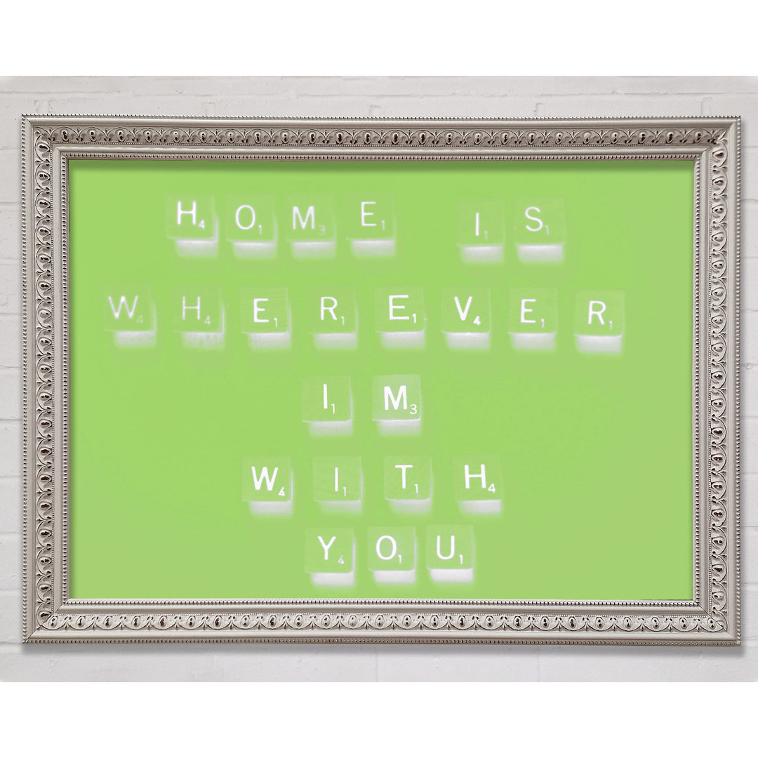 Gerahmtes Poster Love Quote Home Is Wherever Im With You in Lindgrün