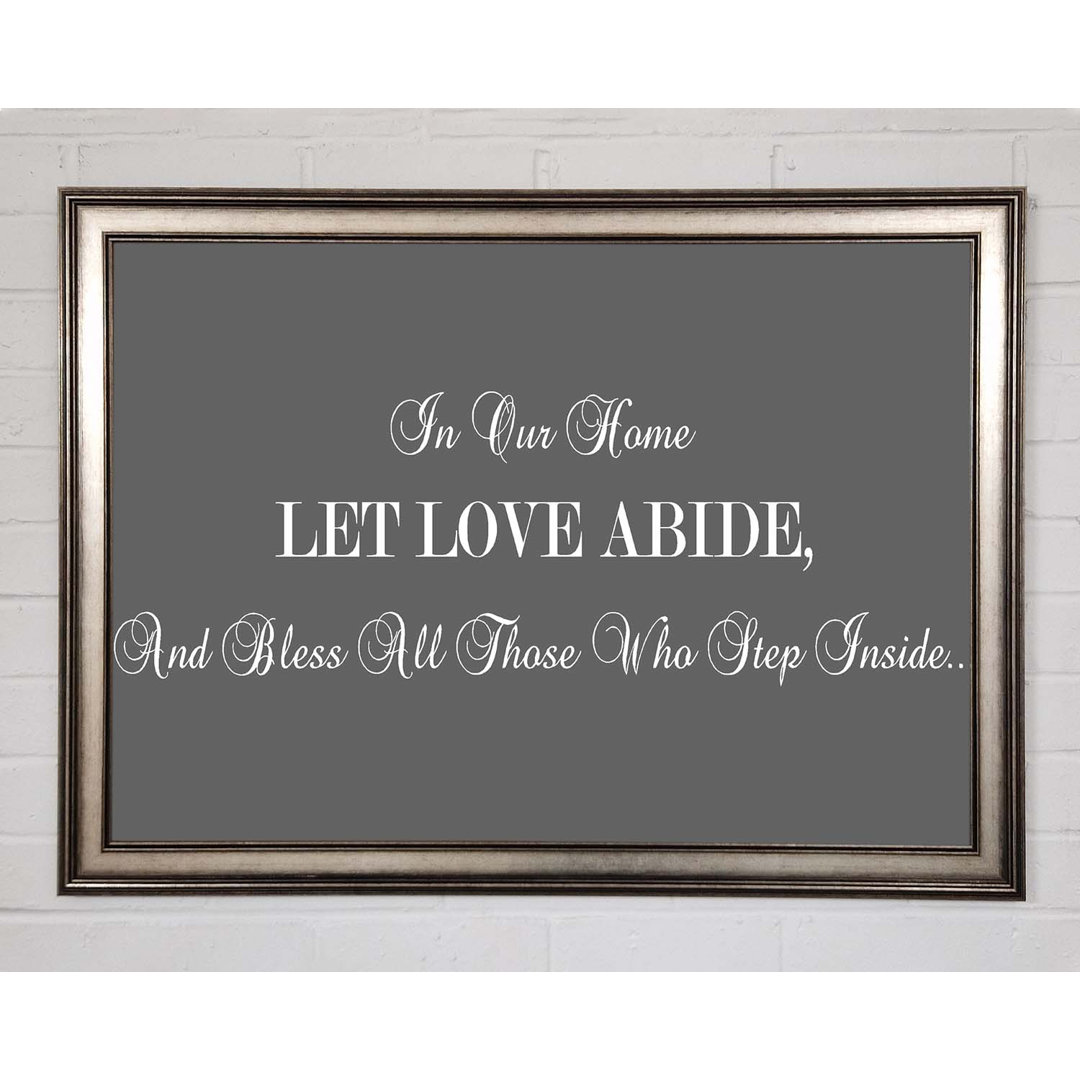 Gerahmtes Poster Love Quote in Our Home Let Love Abide Grey