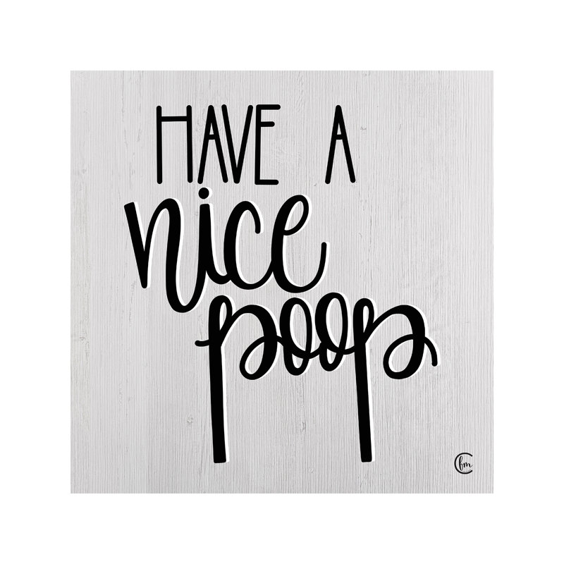 Have a Nice Poop by Fearfully Made Creations - Wrapped Canvas Typography Print