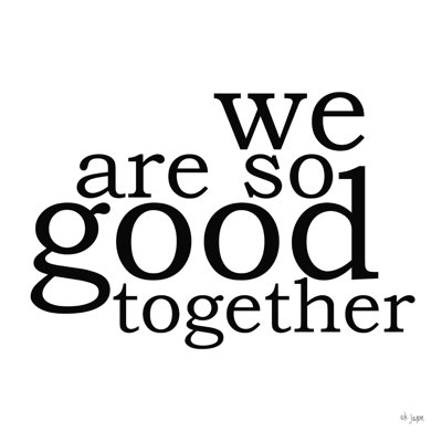 «We Are So Good Together» 2886591