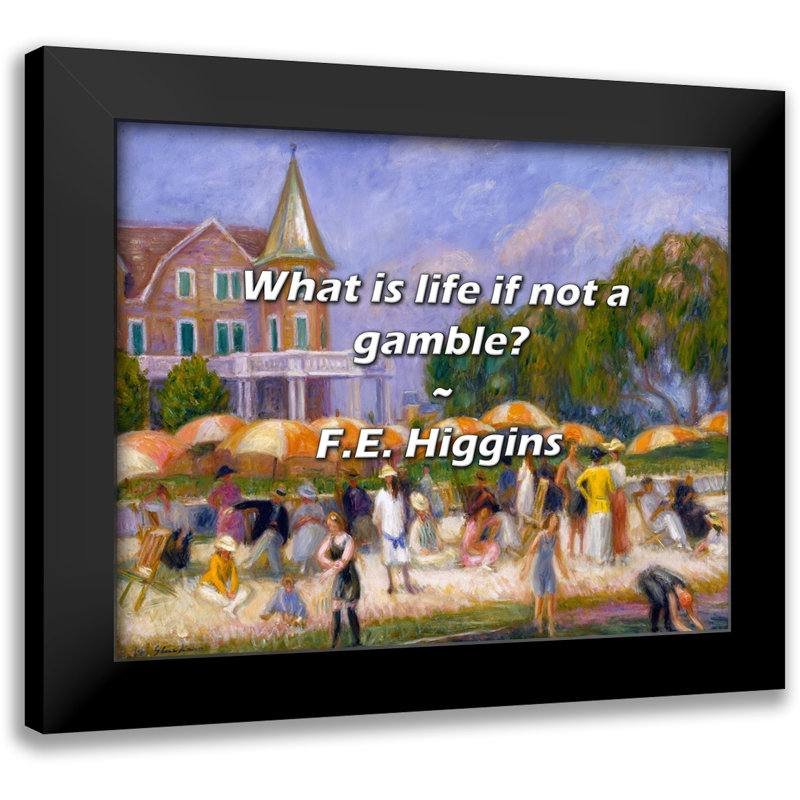 F.E. Higgins Citation: Qu'est-ce que la vie si ce n'est un pari?