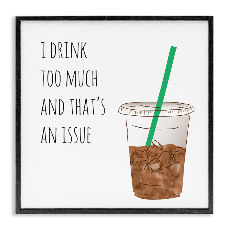 «Drink Too lot», une tasse de café amusante, tasse à boire, maison de campagne rustique encadrée, estampe numérique par Jennifer Mccully