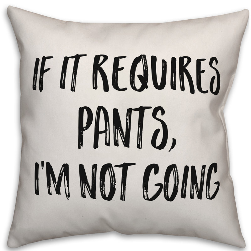 Coussin «If It Requiert Pants», I'm Not Going, 18 po x 18 po