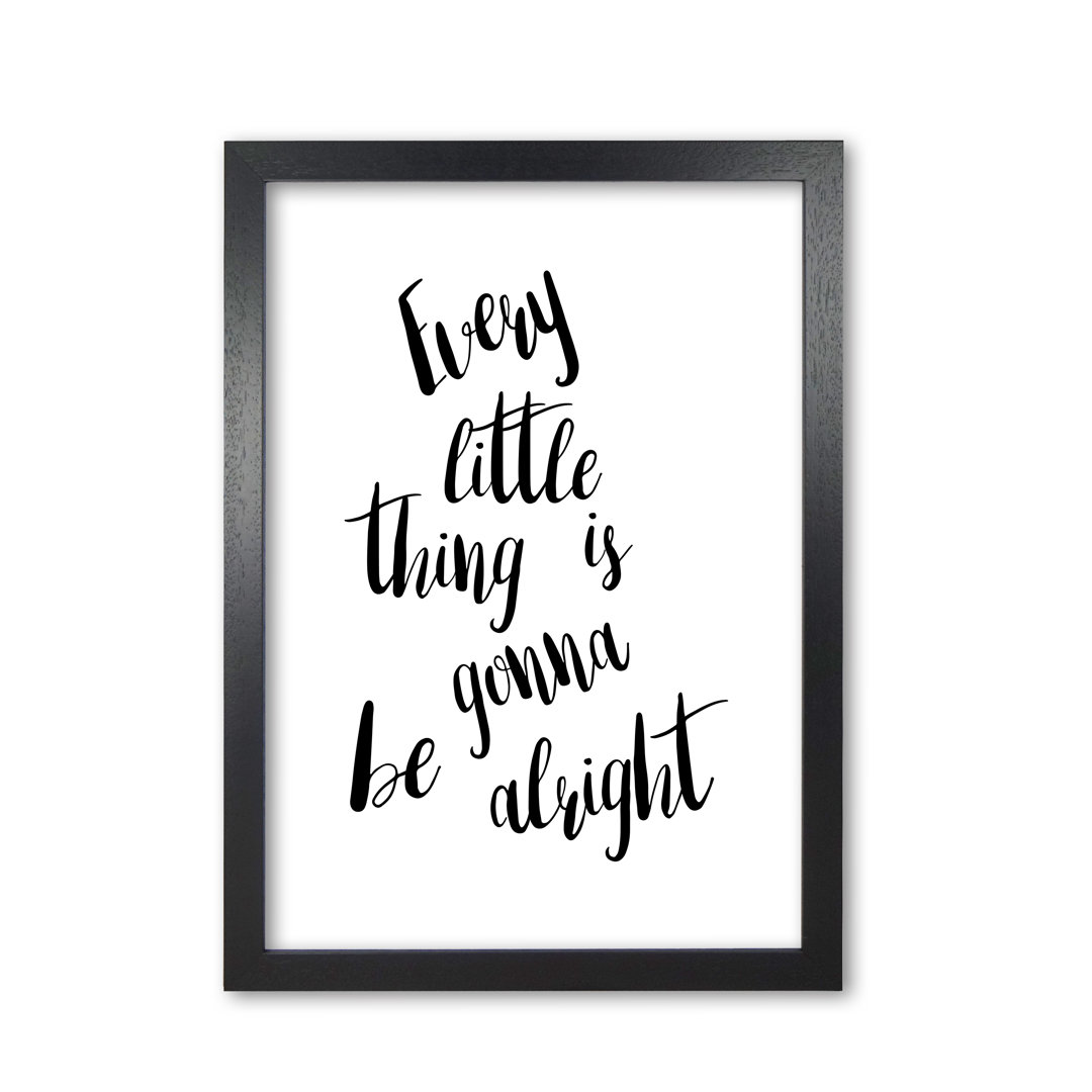 Every Little Thing Is Gonna Be Alright - Print