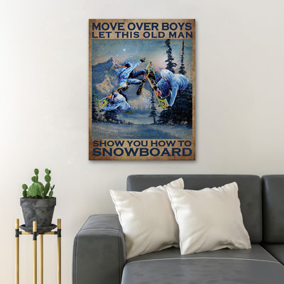 People Snowboarding On Snow - Move Over Boys Let This Old Man Show You How To Snowboard - 1 Piece Rectangle Graphic Art Print On Wrapped Canvas