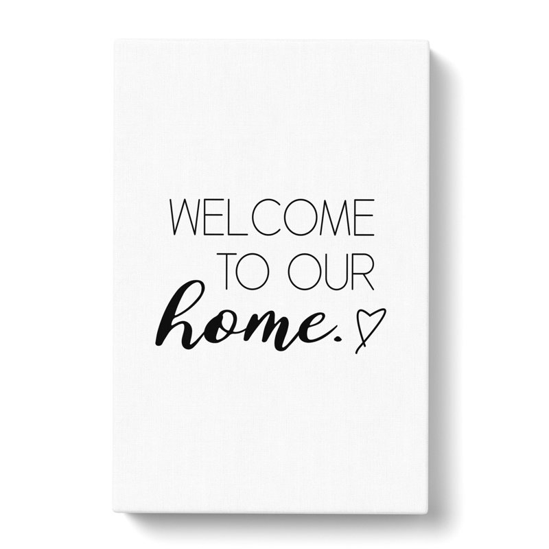 Welcome to Our Home - Wrapped Canvas, 50cm H x 35cm W x 3cm D
