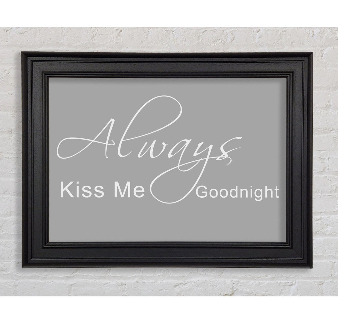 Love Quote Always Kiss Me Goodnight 2 Gerahmter Druck