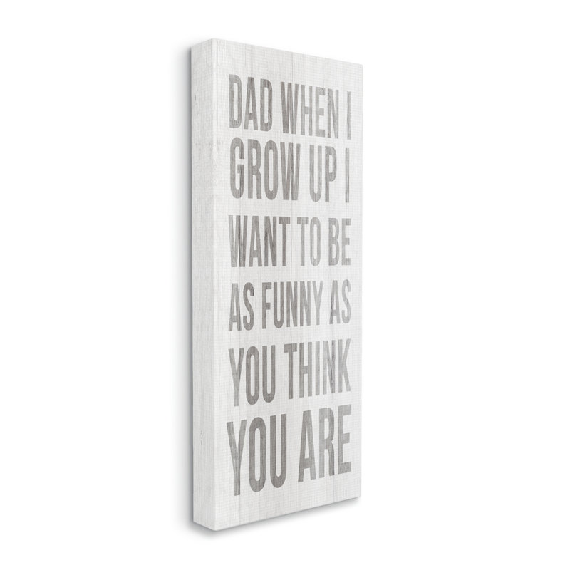 «When I Grow up Funny Dad Humor» par Sally Swatland - impression, H 48 po x l 20 po x P 1,5 po, Toile tendue