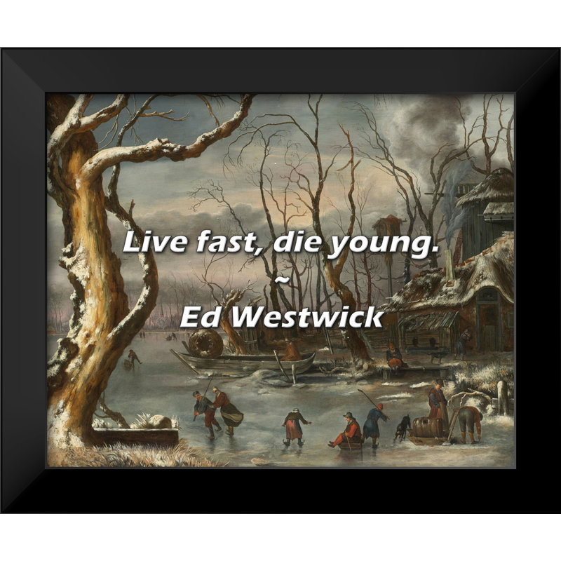 Ed Westwick Quote: Live fast, die young.