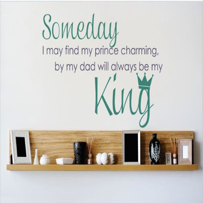 Someday I May Find My Prince Charming But My Dad Will Always Be My King Quote Text Lettering Wall Decal -  Design With Vinyl, OMGA4552299