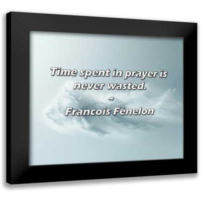 Francois Fénelon Quote: Time spent in prayer is never wasted.
