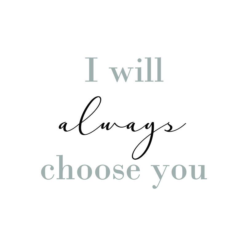 «I Will Always Choice You», art textuel sur toile tendue, H 12 po x l 16 po