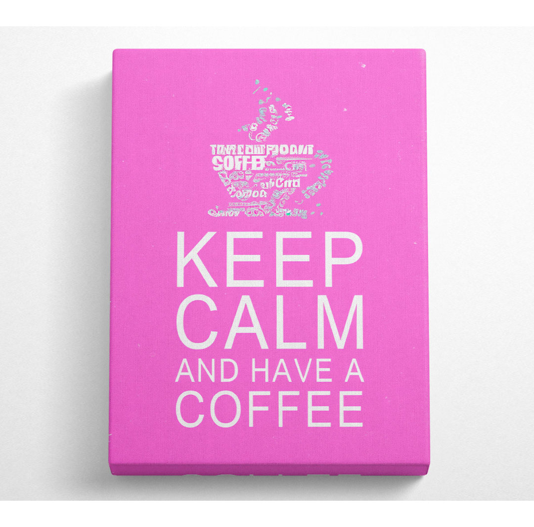 Küche Zitat Halten Sie ruhig und haben einen Kaffee Vivid Pink - Wrapped Canvas Art Prints