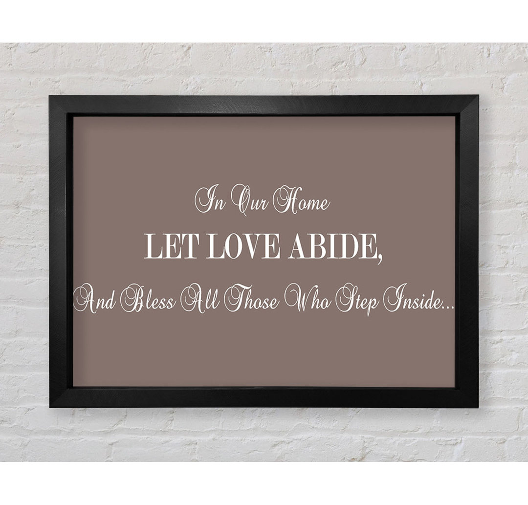 Withamsville Love Quote In Our Home Let Love Abide Beige Framed Print Wall Art