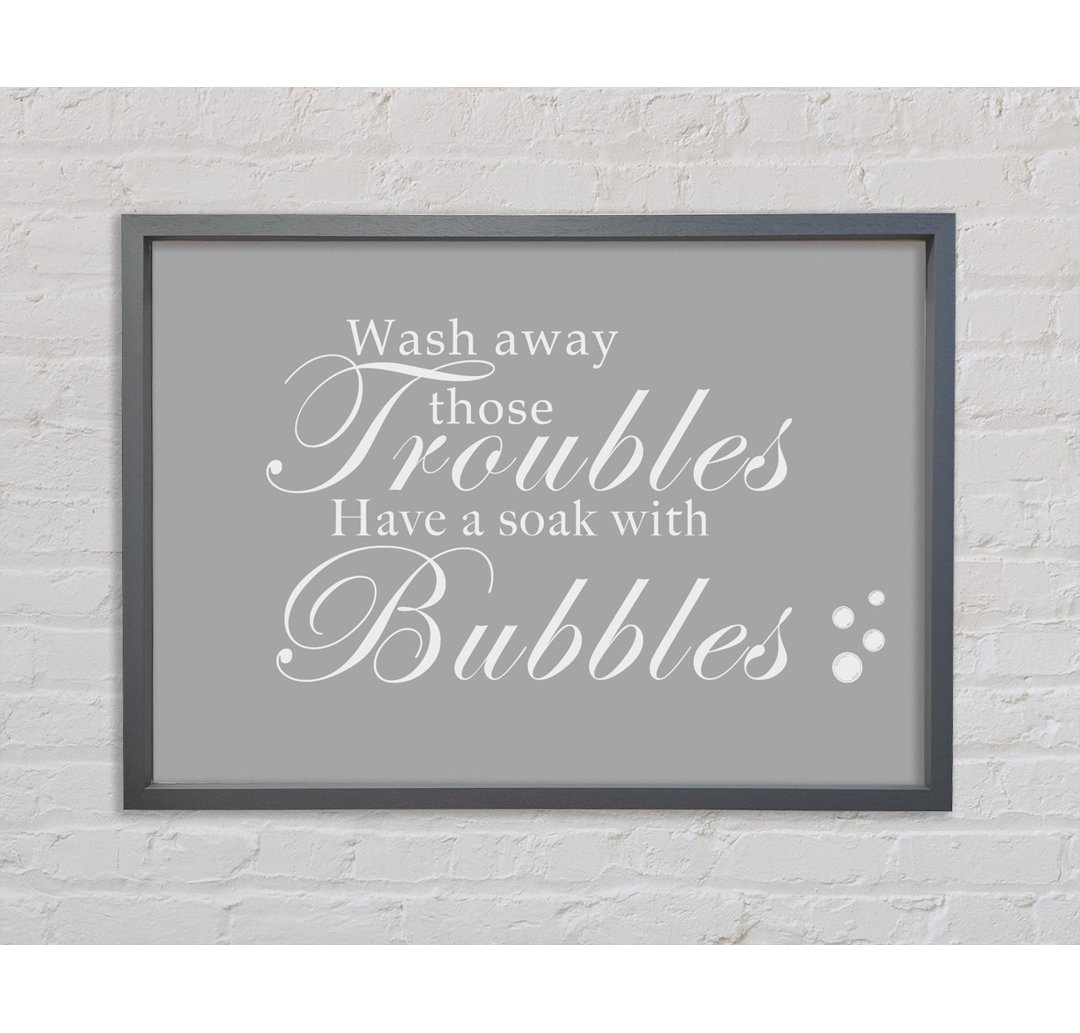 Badezimmer Zitat Wash Away Those Troubles Bubbles Beige Gerahmter Druck