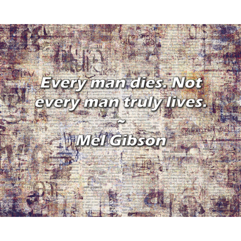 Citation de Mel Gibson: Chaque homme décède. Tous les hommes ne vivent pas vraiment.