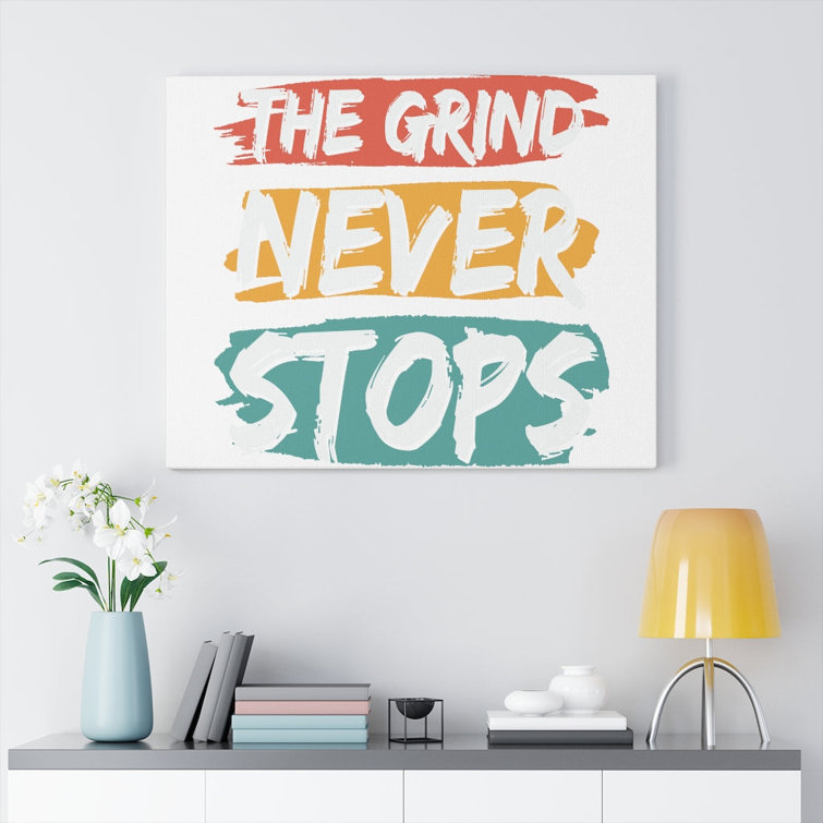 Trinx Inspirational Quote Canvas The Grind Never Stops Wall Art ...