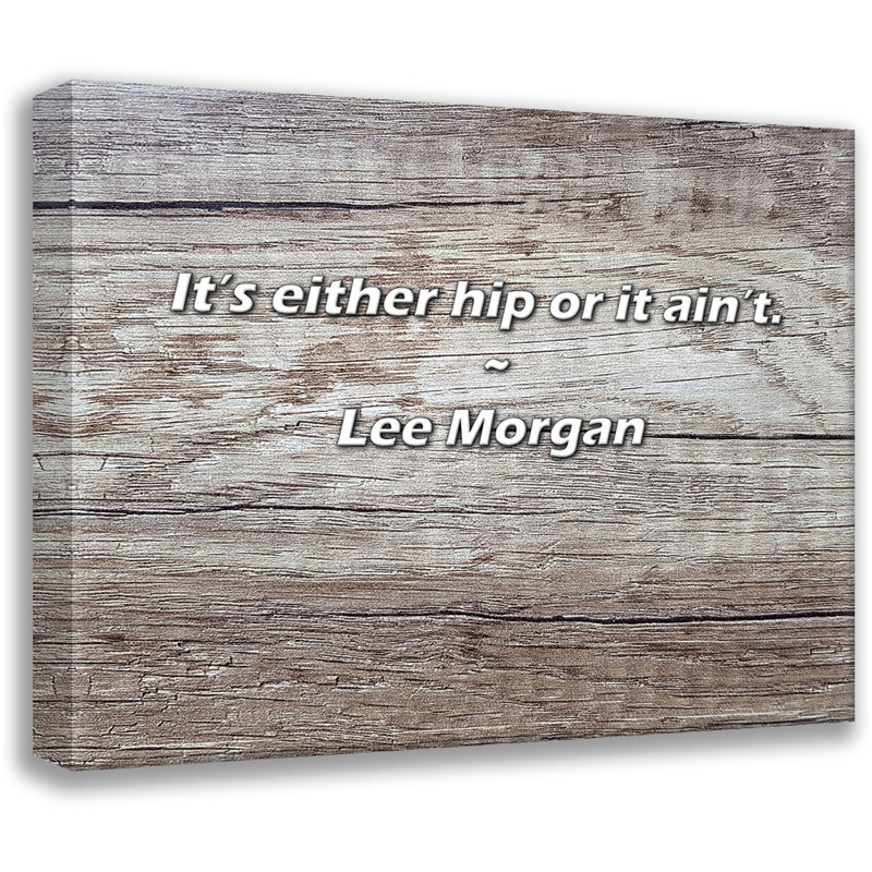Lee Morgan Quote: It’s either hip or it ain’t., 26" H x 32" W