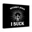Without Jesus, I Suck - Wrapped Canvas Print-1069437013