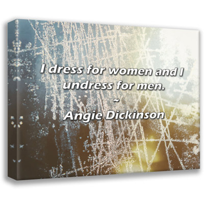 Angie Dickinson Citation: Je m'habille pour les femmes et je me déshabille pour les hommes.