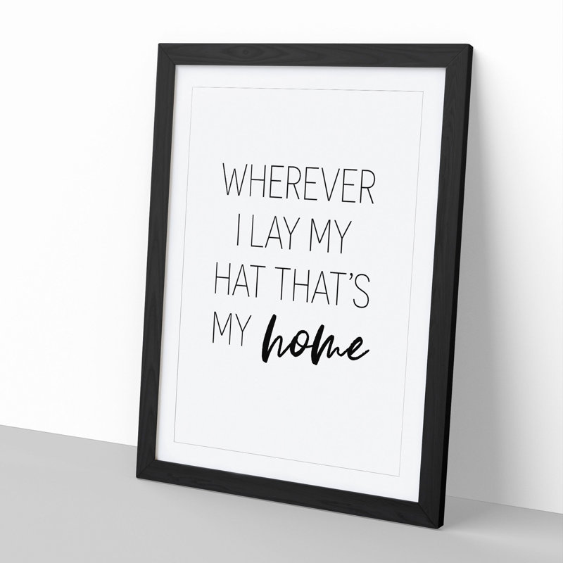 Wherever I Lay My Hat - Framed Print, 90cm H x 65cm W x 2cm D, Black Framed