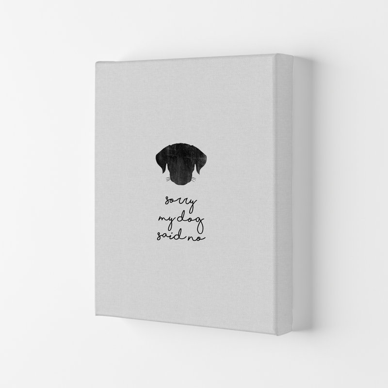 Sorry My Dog Said No by Orara - Print, Wrapped Canvas, 29.7cm H x 21cm W x 3cm D