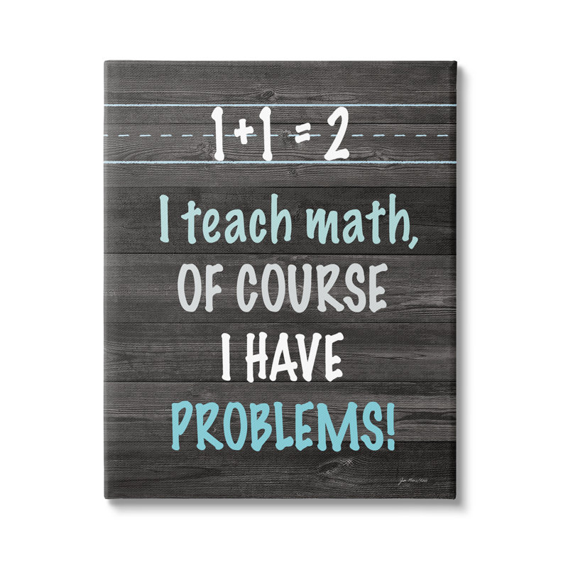 «I Teach Math and Have Problems Funny» par Jo Moulton - impression, H 48 po x l 36 po x P 1,5 po, Toile tendue