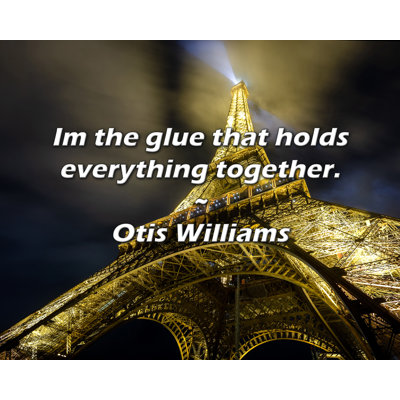 Otis Williams Quote: I'm the glue that holds everything together.